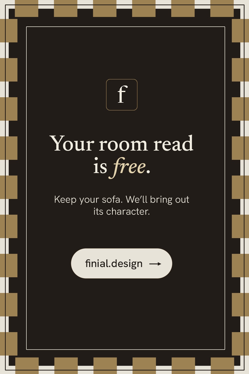 Finial campaign — checkered tile: Your room read is free